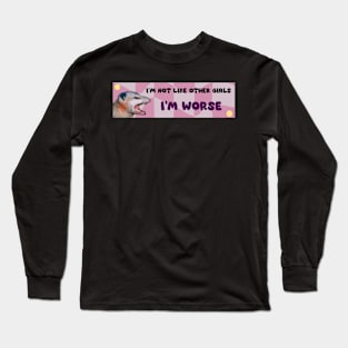 i'm not like girls i'm worse funny bumper car sticker Long Sleeve T-Shirt